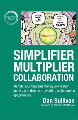  Simplifier-Multiplier Collaboration: Identify your fundamental value-creation activity and discover a world of collaboration opportunities.