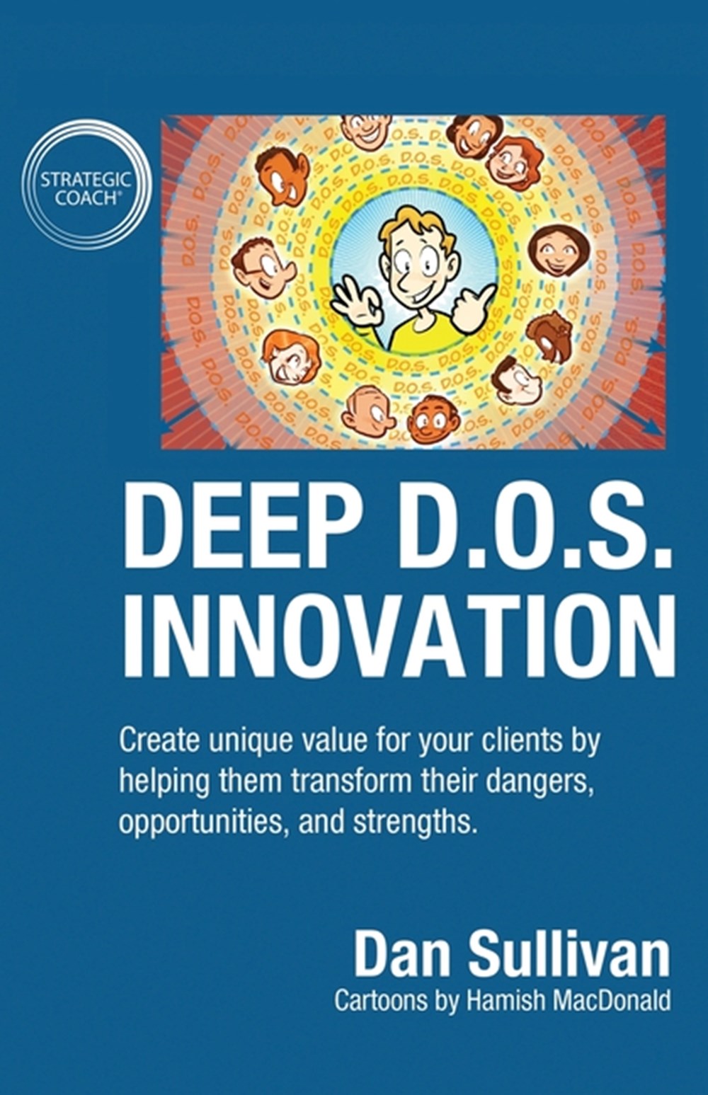 Deep D.O.S. Innovation: Create unique value for your clients by helping them transform their dangers