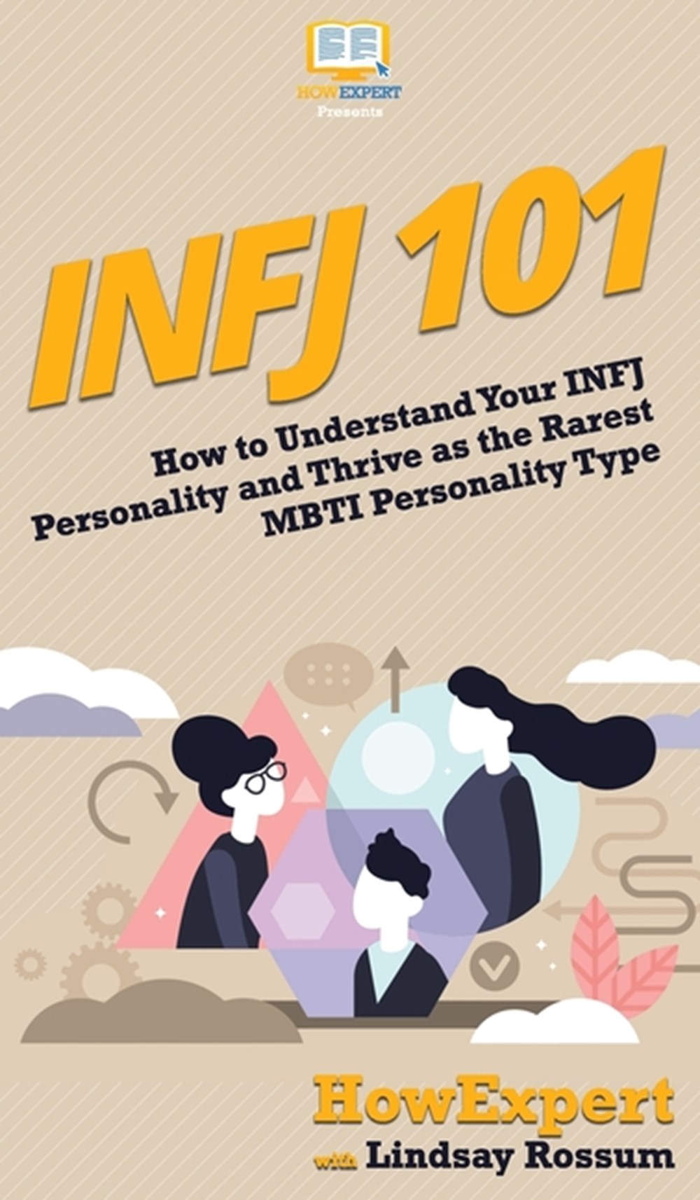 Buy Infj 101 How To Understand Your Infj Personality And Thrive As The Rarest Mbti Personality Type By Howexpert Lindsay Rossum From Porchlight Book Company