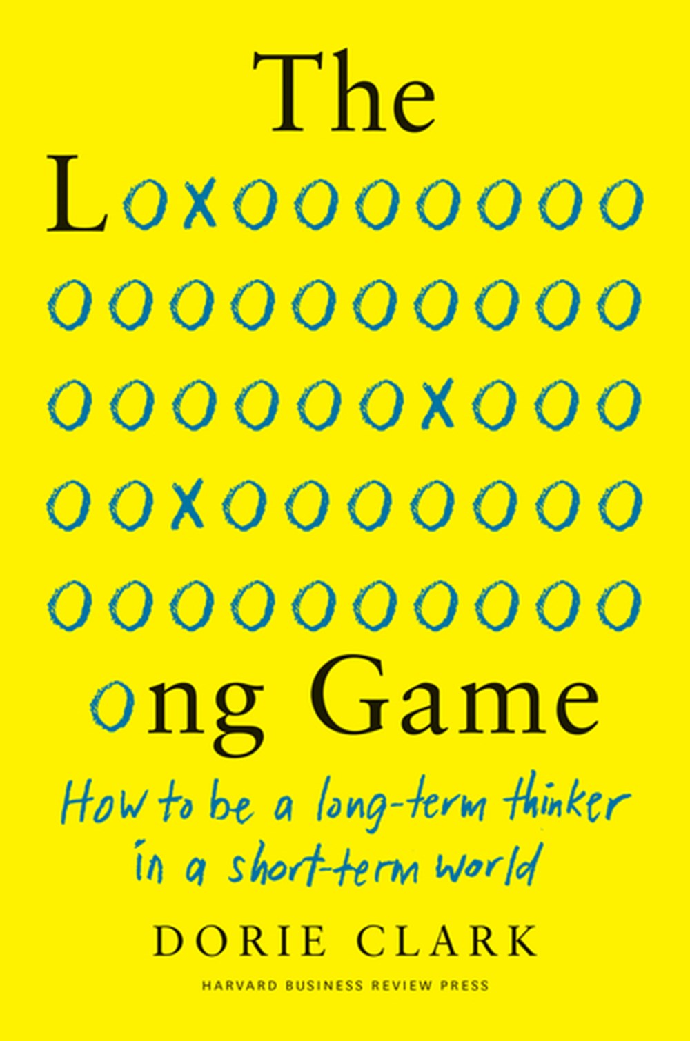 Long Game How to Be a Long-Term Thinker in a Short-Term World