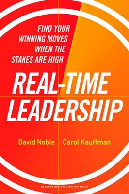  Real-Time Leadership: Find Your Winning Moves When the Stakes Are High