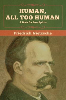  Human, All Too Human: A Book for Free Spirits