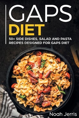  GAPS Diet: 50+ Side Dishes, Salad and Pasta Recipes Designed for GAPS Diet