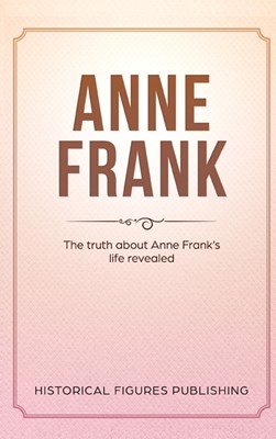  Anne Frank: The Truth about Anne Frank's Life Revealed