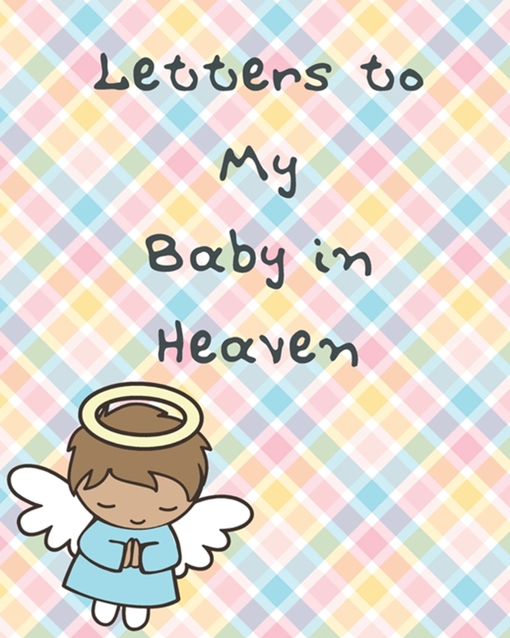 Letters To My Baby In Heaven: A Diary Of All The Things I Wish I Could Say Newborn Memories Grief Jo