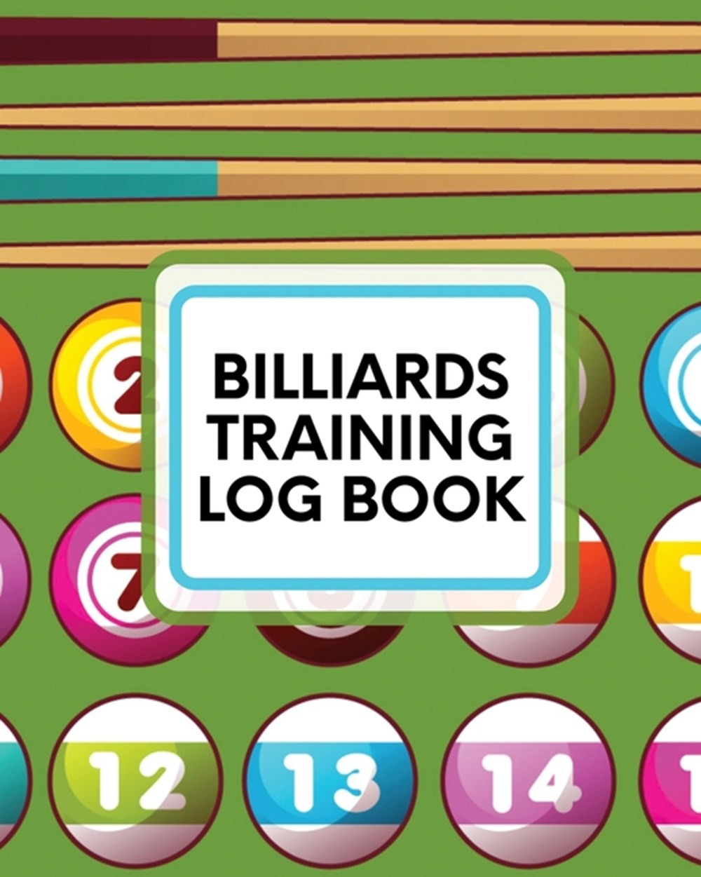 Billiards Training Log Book: Every Pool Player - Pocket Billiards - Practicing Pool Game - Individua