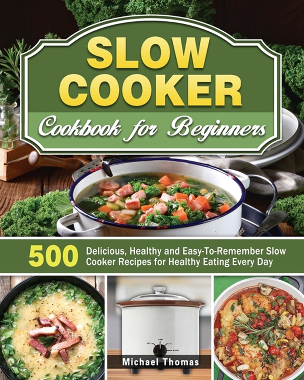 Buy Slow Cooker Cookbook for Beginners: 500 Delicious, Healthy and Easy ...