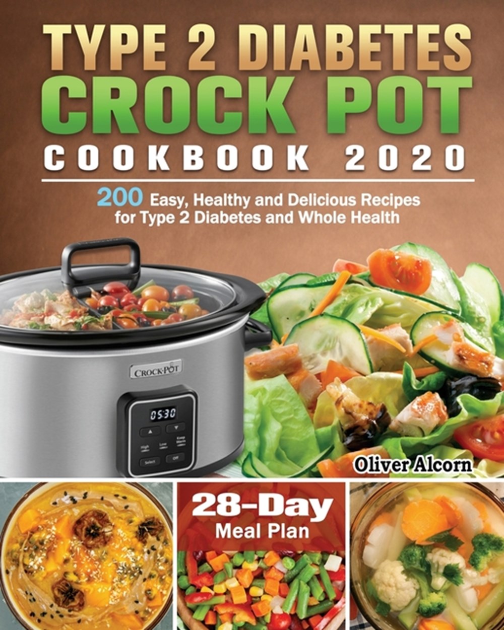 Type 2 Diabetes Crock Pot Cookbook 2020: 200 Easy, Healthy and Delicious Recipes for Type 2 Diabetes