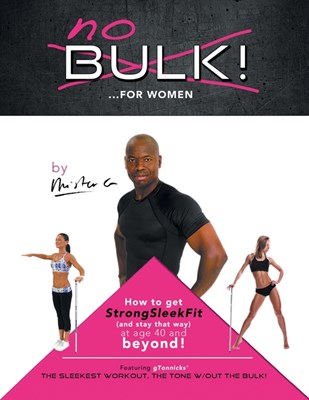 No Bulk!...For Women: How to Get (And Stay That Way) Strongsleekfit and Age 40 and Beyond!