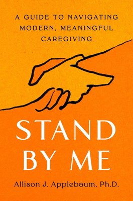  Stand by Me: A Guide to Navigating Modern, Meaningful Caregiving