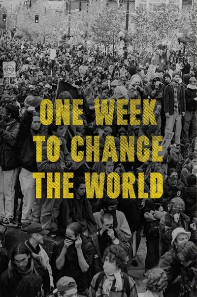  One Week to Change the World: An Oral History of the 1999 Wto Protests