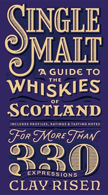  Single Malt: A Guide to the Whiskies of Scotland: Includes Profiles, Ratings, and Tasting Notes for More Than 330 Expressions