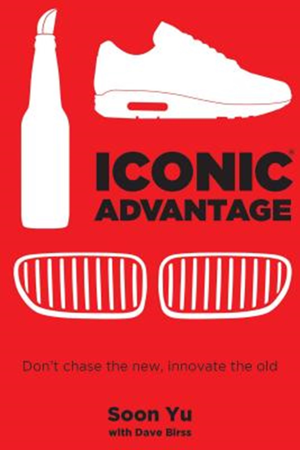 Iconic Advantage Don't Chase the New, Innovate the Old