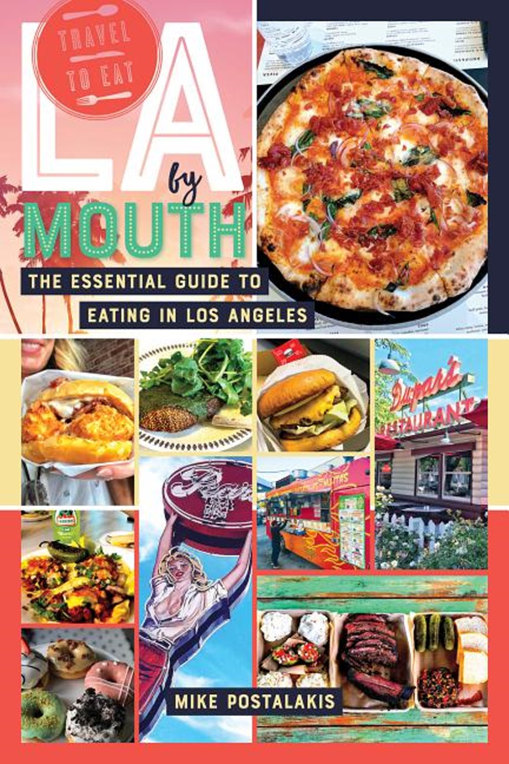 La by Mouth: The Essential Guide to Eating in Los Angeles