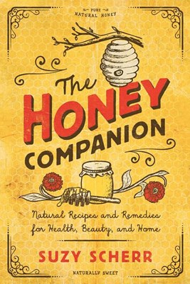 The Honey Companion: Natural Recipes and Remedies for Health, Beauty, and Home