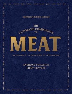 The Ultimate Companion to Meat: On the Farm, at the Butcher, in the Kitchen