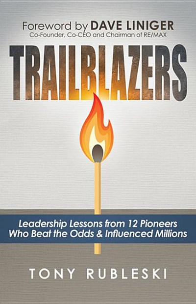  Trailblazers: Leadership Lessons from 12 Thought Leaders Who Beat the Odds and Influenced Millions