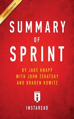 Summary of Sprint: by Jake Knapp with John Zeratsky and Braden Kowitz - Includes Analysis