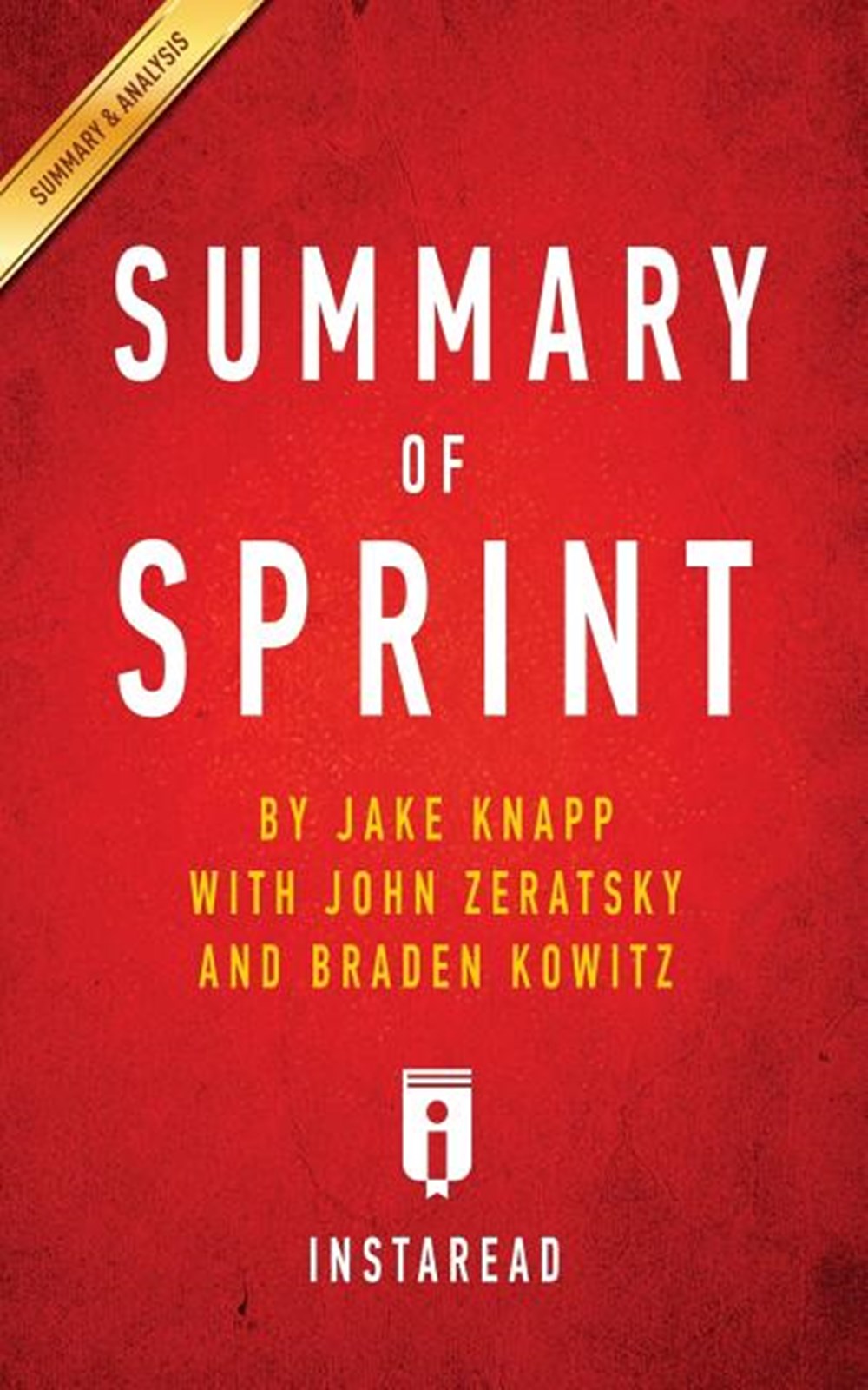 Summary of Sprint by Jake Knapp with John Zeratsky and Braden Kowitz - Includes Analysis
