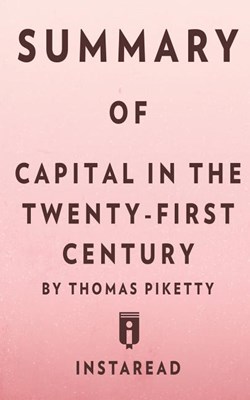 Summary of Capital in the Twenty-First Century by Thomas Piketty - Includes Analysis