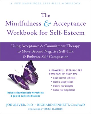 The Mindfulness and Acceptance Workbook for Self-Esteem: Using Acceptance and Commitment Therapy to Move Beyond Negative Self-Talk and Embrace Self-Co