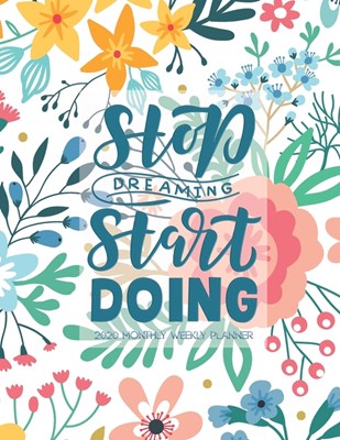 Stop dreaming Start doing 2020 monthly weekly planner: Daily monthly weekly 2020 with agenda Standard Calendar / Business Calendar Year 2020 / Profess