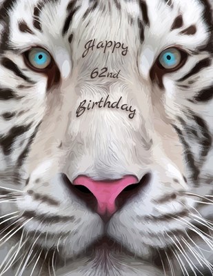  Happy 62nd Birthday: Large Print Phone Number and Address Book for Seniors with Beautiful White Tiger Design. Forget the Birthday Card and