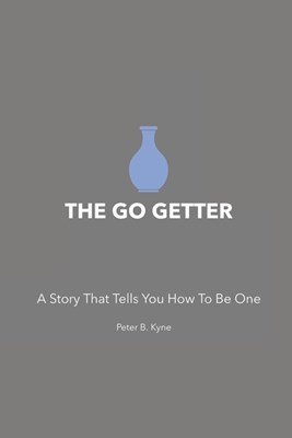 The Go Getter: A Story That Tells You How To Be One