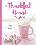 A Thankful Heart: 52 Week Prayer & Gratitude Journal