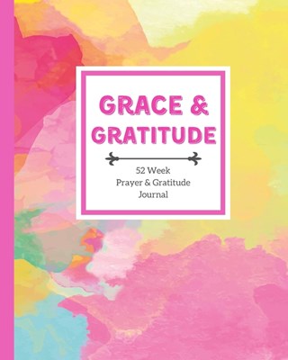 Grace & Gratitude: 52 Week Prayer & Gratitude Journal for Women