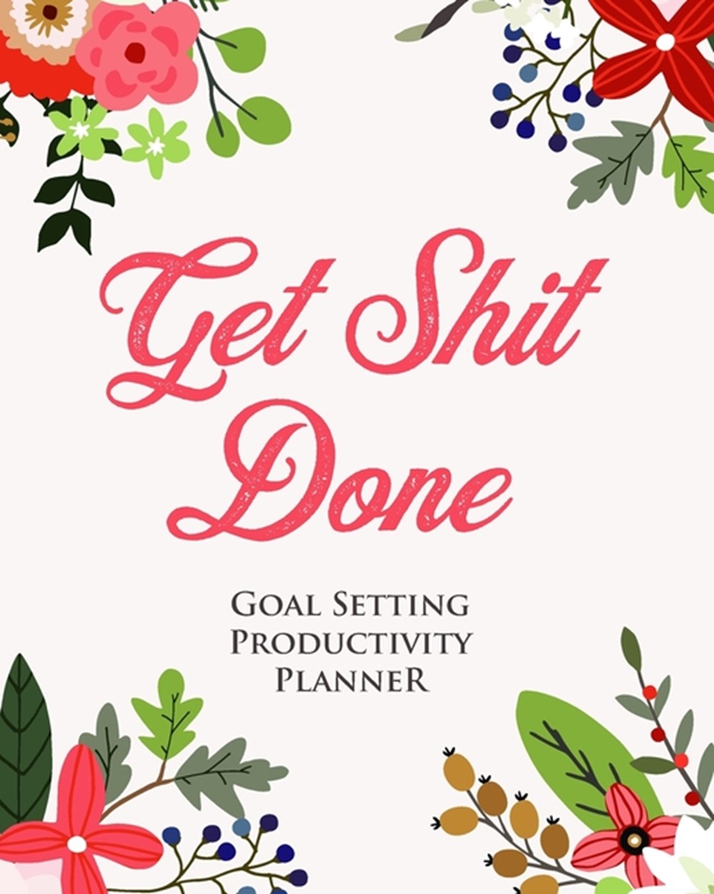 Goal Setting Productivity Planner, Commitment Journal and Tracker - Get Sh*t Done Gift Workbook to P