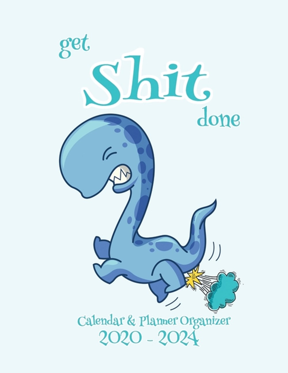 Get Shit Done Calendar & Planner Organizer 2020-2021 Get Shit Done: 24-Month Calendar Planner, Janua