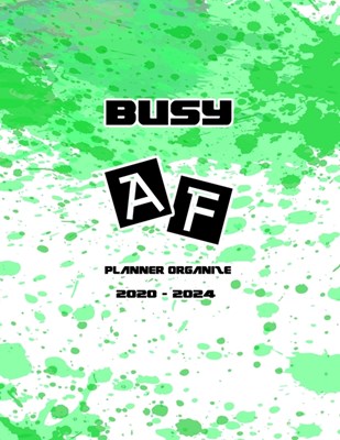 Busy AF Planner Organize 2020-2024: Planner Organize Your Monthly & Daily Agenda: Features Year at a Glance Calendar, List of Holidays, Plenty of Note