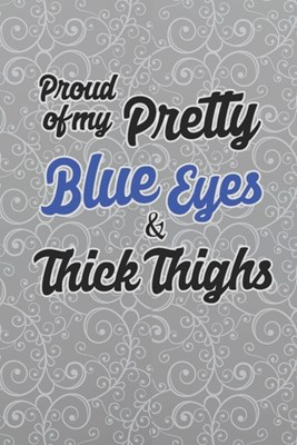 Proud Of My Pretty Blue Eyes & Thick Thighs: 2020 Weekly Planner For Confident Women