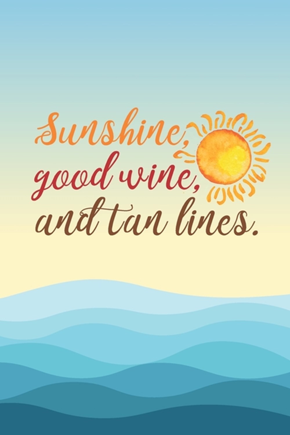 Sunshine, Good Wine, & Tan Lines: 2027 Weekly Planner For Those Who Love The Beach