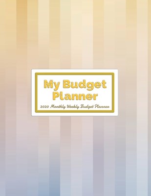 My Budget Planner 2020 Monthly Weekly Budget Planner: Expense Finance Budget book By A Year & Daily calendar Bill Budgeting And Organizer Tracker Work