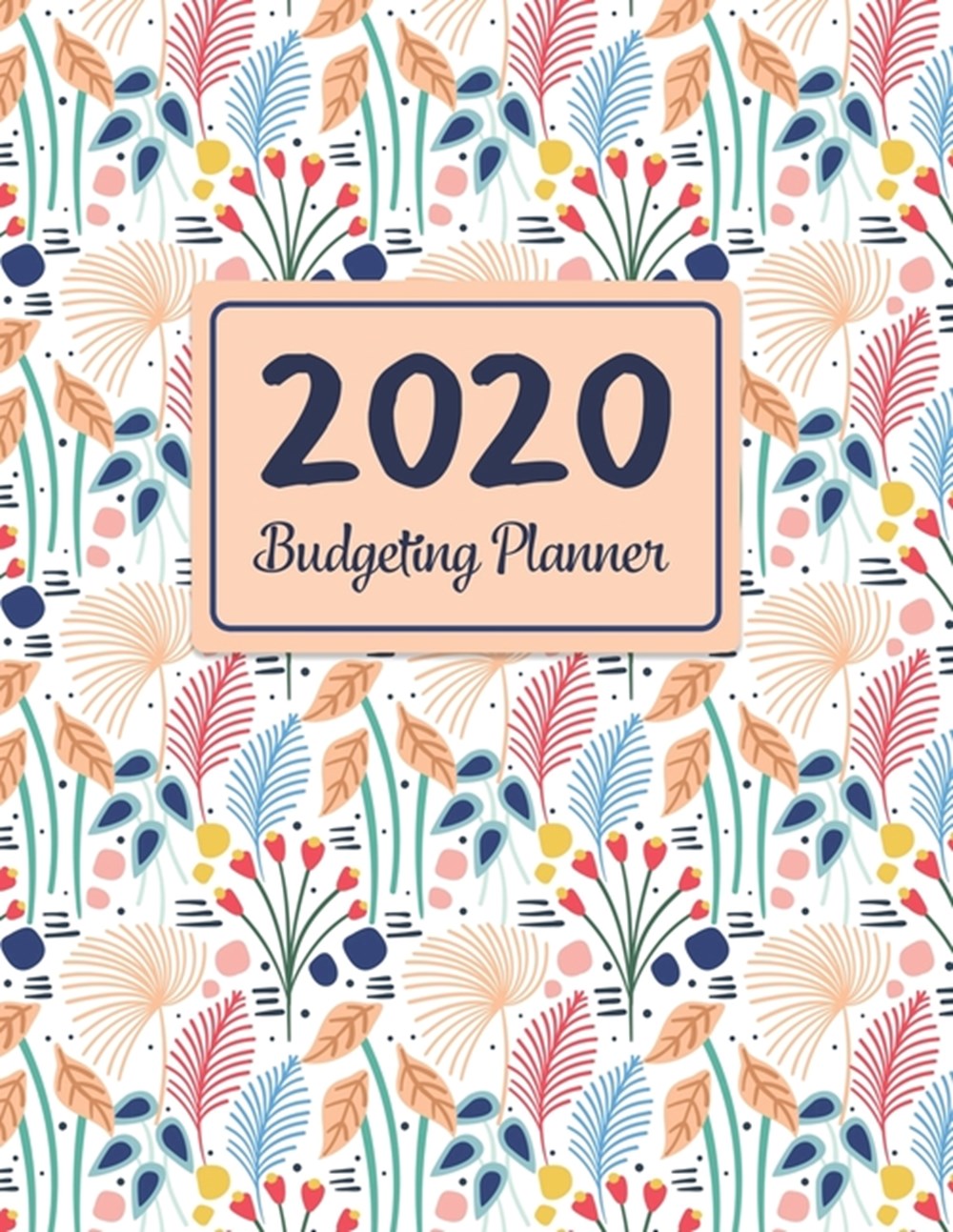 2020 Budgeting Planner Floral Daily Weekly & Monthly Financial Expense Tracker And Bill Organizer Wi