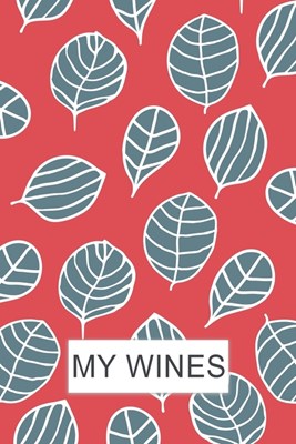 My Wines: Blank Wine Score Cards for Wine Connoisseurs, Wine Lovers and Wine Tasting or Degustation Events!