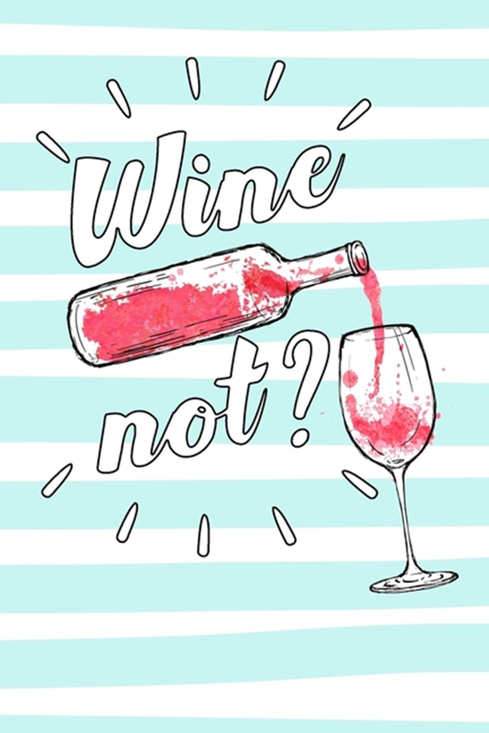 Wine Not?: Schede prestampate per la degustazione e catalogazione dei Vini. Perfetto per gli amanti 