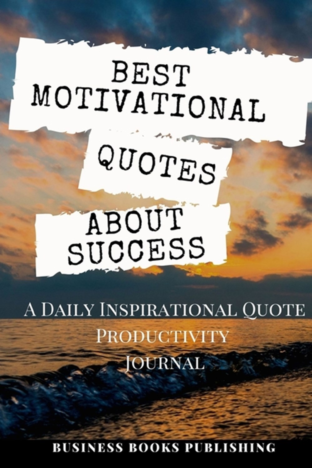 Best Motivational Quotes about Success A Daily Inspirational Productivity Journal Workbook with a Co