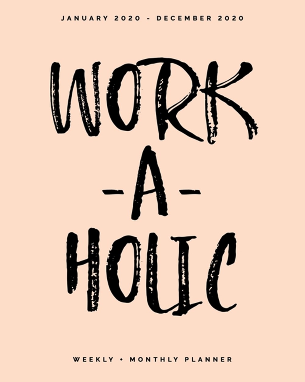 Work-a-holic - January 2020 - December 2020 - Weekly + Monthly Planner Peach Pastel Calendar Organiz