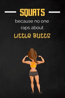 Squats because no one raps about little butts: Fitness Planner - Fitness Journal For Women, 120 custom pages for recording your cardio, gym exercises,