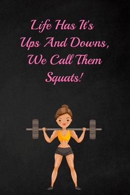 Life has its ups and downs, We call them squats!: Fitness Planner - Fitness Journal For Women, 120 custom pages for recording your cardio, gym exercis