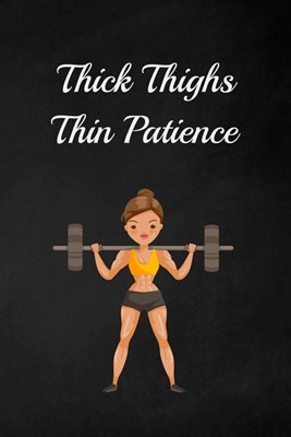 Thick Thighs Thin Patience: Fitness Planner - Fitness Journal For Women, 120 custom pages for recording your cardio, gym exercises, sets, reps, go