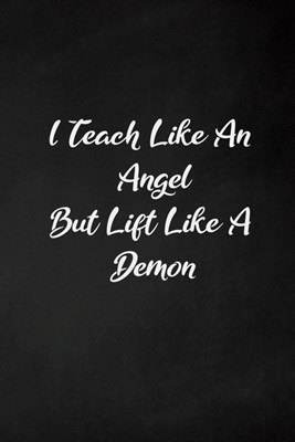 I teach like an angel but lift like a demon: Fitness Planner - Fitness Journal For Women, 120 custom pages for recording your cardio, gym exercises, s
