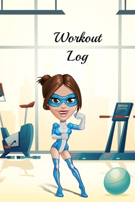 Workout Log: Fitness Planner - Fitness Journal For Women, 120 custom pages for recording your cardio, gym exercises, sets, reps, go