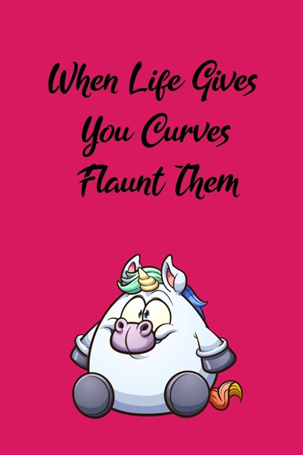 When life gives you curves flaunt them Fitness Planner - Fitness Journal For Women, 120 custom pages