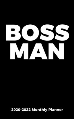 BOSS MAN - 2020-2022 Monthly Planner for Professionals, Executives, and Entrepreneurs: Three Year Appointment Gift Calendar for Businessmen - 36 Month