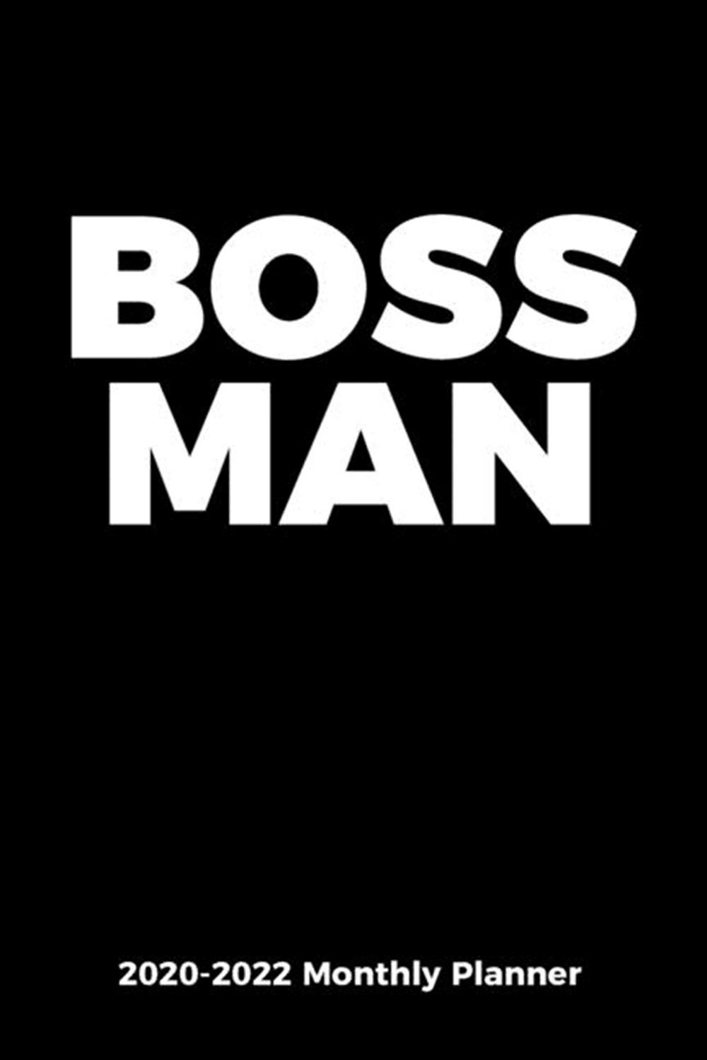 2020-2022 Monthly Planner for Professionals, Executives, and Entrepreneurs - BOSS MAN 36 Month Agend