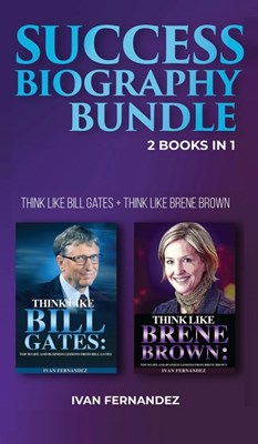 Success Biography Bundle: 2 Books in 1: Think Like Bill Gates + Think Like Brene Brown